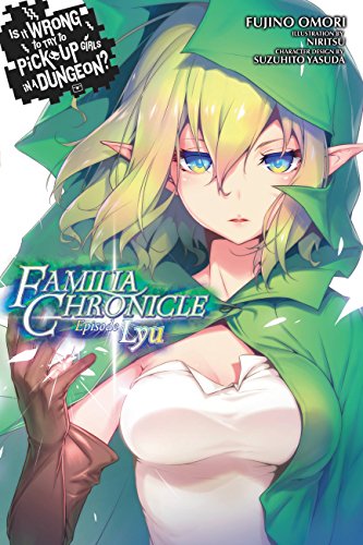 Is It Wrong to Try to Pick Up Girls in a Dungeon? Familia Chronicle: Episode Lyu LN Vol 01